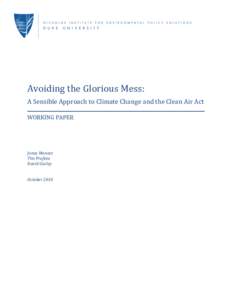 Avoiding	
  the	
  Glorious	
  Mess: A	
  Sensible	
  Approach	
  to	
  Climate	
  Change	
  and	
  the	
  Clean	
  Air	
  Act WORKING	
  PAPER	
   Jonas	
  Monast	
   Tim	
  Profeta	
  