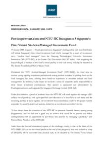 MEDIA RELEASE EMBARGOED UNTIL: 19 JANUARY 2008, 1:00PM Fundsupermart.com and NTU-IIC Inaugurate Singapore’s First Virtual Student-Managed Investment Fund 19 January 2008, Singapore — Fundsupermart.com, Singapore’s 
