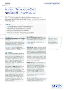 Edition 3  Markets Regulation Client Newsletter – March 2014 This is a monthly update presented by business theme to help you understand the changing regulatory landscape. Information is accurate as