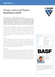 CASE STUDY: BASF  Viruses, worms and Trojans blacklisted at BASF Perfect protection for 60,000 workstations worldwide To effectively protect the global BASF EDP network from attacks by computer