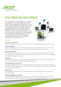 Acer Ethernet Zero Client The Acer Ethernet Zero Client is the terminal-side endpoint of a Shared Resource Computing (SRC) system. Simply connect a terminal (keyboard, mouse and monitor) to this device, and connect the d