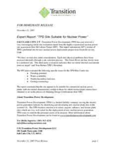 FOR IMMEDIATE RELEASE November 21, 2007 Expert Report: “TPD Site Suitable for Nuclear Power” SALT LAKE CITY, UT –Transition Power Development (TPD) has just received a very encouraging initial site evaluation repor