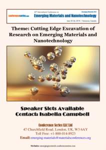 Theme: Cutting Edge Excavation of Research on Emerging Materials and Nanotechnology Speaker Slots Available Contact: Isabella Campbell