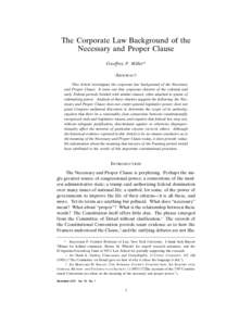 The Corporate Law Background of the Necessary and Proper Clause Geoffrey P. Miller* ABSTRACT This Article investigates the corporate law background of the Necessary and Proper Clause. It turns out that corporate charters