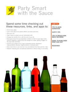 Party Smart with the Sauce Spend some time checking out these resources, links, and apps to: •	 Drink more safely •	 Learn more about how alcohol affects our brains and body
