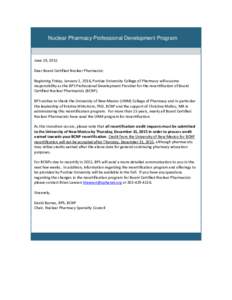 Nuclear Pharmacy Professional Development Program  June 19, 2015 Dear Board Certified Nuclear Pharmacist: Beginning Friday, January 1, 2016, Purdue University College of Pharmacy will assume responsibility as the BPS Pro