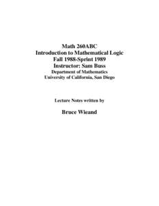 Math 260ABC Introduction to Mathematical Logic Fall 1988-Sprint 1989 Instructor: Sam Buss Department of Mathematics University of California, San Diego