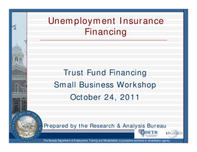 Unemployment Insurance Financing Trust Fund Financing Small Business Workshop October 24, 2011