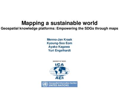 Mapping a sustainable world Geospatial knowledge platforms: Empowering the SDGs through maps Menno-Jan Kraak Kyoung-Soo Eom Ayako Kagawa Yuri Engelhardt