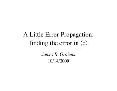 A Little Error Propagation: finding the error in 〈x〉 James R. Graham[removed]  The Centroid