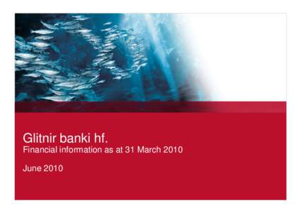 Glitnir banki hf. Financial information as at 31 March 2010 June 2010 1. Introduction
