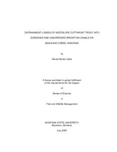 ENTRAINMENT LOSSES OF WESTSLOPE CUTTHROAT TROUT INTO SCREENED AND UNSCREENED IRRIGATION CANALS ON SKALKAHO CREEK, MONTANA by Steven Burton Gale