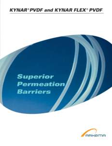 KYNAR ®PVDF and KYNAR FLEX ® PVDF  Superior Permeation Barriers