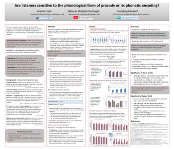 Are listeners sensitive to the phonological form of prosody or its phonetic encoding? Jennifer Cole Stefanie Shattuck-Hufnagel  University of Illinois at Urbana-Champaign, USA