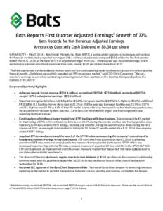 Bats Reports First Quarter Adjusted Earnings† Growth of 77% Sets Records for Net Revenue, Adjusted Earnings Announces Quarterly Cash Dividend of $0.08 per share KANSAS CITY – May 5, 2016 – Bats Global Markets, Inc.
