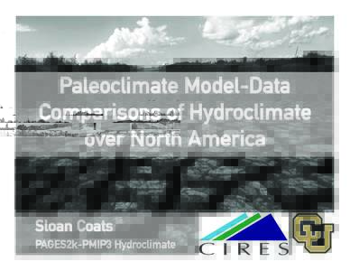 Paleoclimate Model-Data Comparisons of Hydroclimate over North America Sloan Coats PAGES2k-PMIP3 Hydroclimate