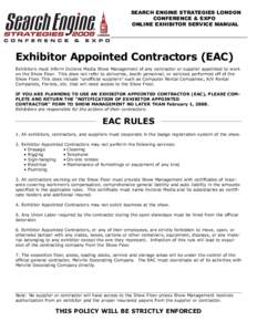 SEARCH ENGINE STRATEGIES LONDON CONFERENCE & EXPO ONLINE EXHIBITOR SERVICE MANUAL Exhibitor Appointed Contractors (EAC) Exhibitors must inform Incisive Media Show Management of any contractor or supplier appointed to wor