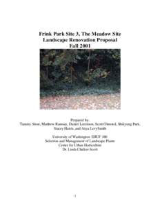 Frink Park Site 3, The Meadow Site Landscape Renovation Proposal Fall 2001 Prepared by: Tammy Stout, Matthew Ramsay, Daniel Lorenson, Scott Olmsted, Shikyung Park,