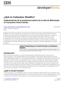 ¿Qué es Codename: BlueMix? Implementación de la arquitectura abierta de la nube de IBM basada en el proyecto Cloud Foundry Angel Tomala-Reyes ([removed]) Senior Software Engineer IBM