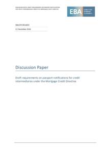 DISCUSSION PAPER: DRAFT REQUIREMENTS ON PASSPORT NOTIFICATIONS FOR CREDIT INTERMEDIARIES UNDER THE MORTGAGE CREDIT DIRECTIVE EBA/DP[removed]December 2014