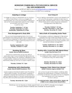 MONSOUR COUNSELING & PSYCHOLOGICAL SERVICES FALL 2010 WORKSHOPS Please call[removed]or email [removed] for more information or to RSVP for a workshop.  Adjusting to College