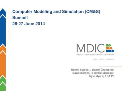 Computer Modeling and Simulation (CM&S) Summit[removed]June 2014 Randy Schiestl, Board Champion Dawn Bardot, Program Manager