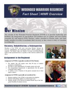 WWR Fact Sheet - OverviewFact Sheet WWR Overview Ou r M i s s i o n The mission of the Wounded Warrior Regiment (WWR) is to provide leadership and