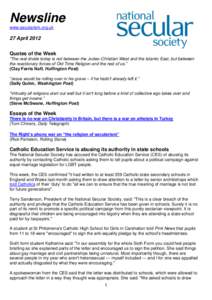 Newsline www.secularism.org.uk 27 April 2012 Quotes of the Week “The real divide today is not between the Judeo-Christian West and the Islamic East, but between