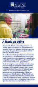 mainecenteronaging.umaine.edu  A focus on aging The University of Maine Center on Aging’s mission is to promote and facilitate activities on aging in the areas of education, research and evaluation, and community servi