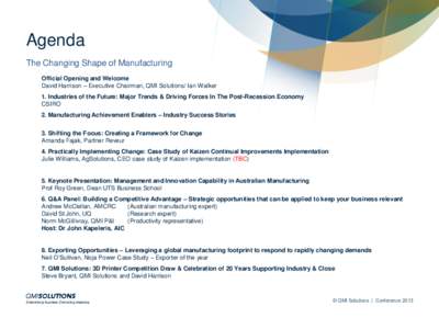 Agenda The Changing Shape of Manufacturing Official Opening and Welcome David Harrison – Executive Chairman, QMI Solutions/ Ian Walker 1. Industries of the Future: Major Trends & Driving Forces In The Post-Recession Ec