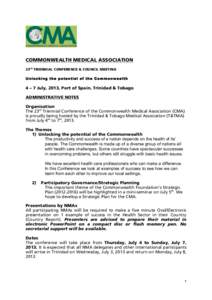 COMMONWEALTH MEDICAL ASSOCIATION 23rd TRIENNIAL CONFERENCE & COUNCIL MEETING Unlocking the potential of the Com m onw ealth 4 – 7 July, 2013, Port of Spain, Trinidad & Tobago ADMINISTRATIVE NOTES