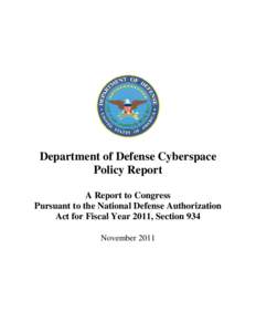 Department of Defense Cyberspace Policy Report A Report to Congress Pursuant to the National Defense Authorization Act for Fiscal Year 2011, Section 934 November 2011