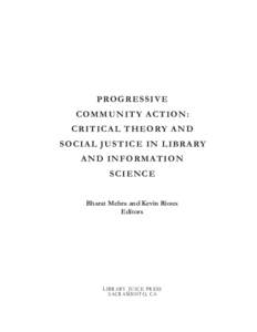 PROGRESSIVE COMMUNITY ACTION: CRITICAL THEORY AND SOCIAL JUSTICE IN LIBRARY AND INFORMATION SCIENCE