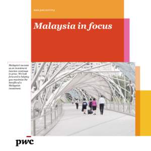 www.pwc.com/my  Malaysia in focus Malaysia’s success as an investment