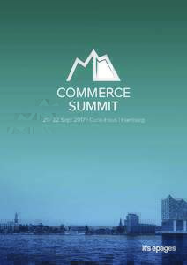 Sept 2017 | Curio-Haus | Hamburg  Hamburg | Sept 2017 | Curio-Haus Choose your partner package now Fully leverage the opportunities of Commerce Summit 2017 to showcase your brand and interact with