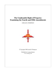 The Unalienable Right of Property: Examining the Fourth and Fifth Amendments GERALD R. THOMPSON © Copyright 1990 Gerald R. Thompson Published by Lonang Institute