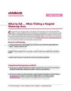 WHAT TO ASK  What to Ask … When Visiting a Hospital Maternity Area  C
