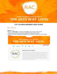CAT ALUMNI MEMBER USER GUIDE THE BASICS Logging in  Click on “CAT Login” at the top of homepage or go to http://racstl.com/artcommunity/community-arts-training-institute/cat-institute-alumni-login/.  Use the us