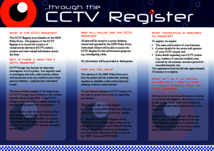 ...through the  CCTV Register What is the CCTV Register? The CCTV Register is an initiative of the NSW Police Force. The purpose of the CCTV