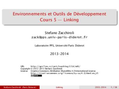 Environnements et Outils de Développement Cours 5 — Linking Stefano Zacchiroli  Laboratoire PPS, Université Paris Diderot