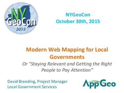 NYGeoCon October 30th, 2015 Modern Web Mapping for Local Governments Or “Staying Relevant and Getting the Right