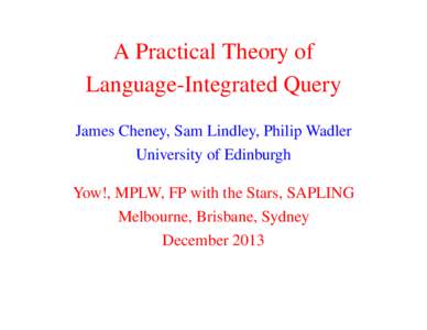 A Practical Theory of Language-Integrated Query James Cheney, Sam Lindley, Philip Wadler