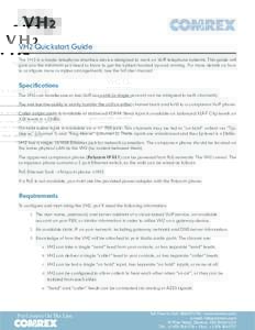 VH2 Quickstart Guide The VH2 is a studio telephone interface device designed to work on VoIP telephone systems. This guide will give you the minimum you need to know to get the system hooked up and running. For more deta