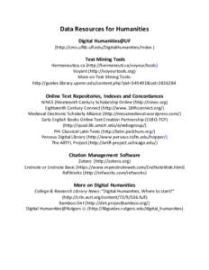 Data Resources for Humanities Digital Humanities@UF (http://cms.uflib.ufl.edu/DigitalHumanities/Index ) Text Mining Tools Hermeneutica.ca (http://hermeneuti.ca/voyeur/tools)