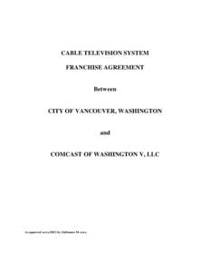 CABLE TELEVISION SYSTEM FRANCHISE AGREEMENT Between  CITY OF VANCOUVER, WASHINGTON