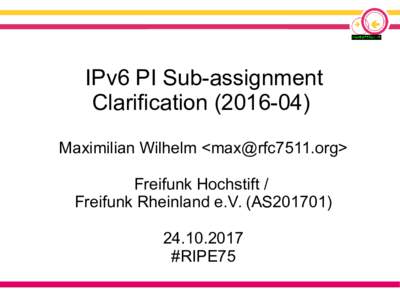 IPv6 PI Sub-assignment ClarificationMaximilian Wilhelm <> Freifunk Hochstift / Freifunk Rheinland e.V. (AS201701