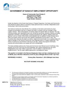 GOVERNMENT OF NUNAVUT EMPLOYMENT OPPORTUNITY Home & Community Care Worker II Department of Health Part-Time, 2 Year Term Cape Dorset, Nunavut Under the direction of the Home Care Nurse or Program Supervisor, the Home and