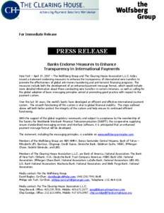 For Immediate Release  PRESS RELEASE Banks Endorse Measures to Enhance Transparency in International Payments New York – April 19, 2007 – The Wolfsberg Group and The Clearing House Association L.L.C. today