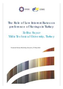 The Role of Low Interest Rates on preference of Savings in Turkey Zeliha Sayar Yildiz Technical University, Turkey  Financial History Workshop, Brussels, 27 May 2016