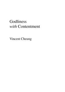 Godliness with Contentment Vincent Cheung Copyright © 2013 by Vincent Cheung http://www.vincentcheung.com